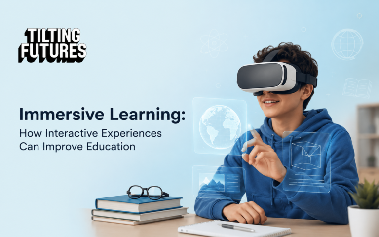 Immersive Learning: How Interactive Experiences Can Improve Education